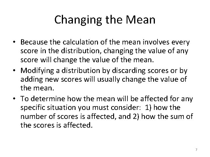 Changing the Mean • Because the calculation of the mean involves every score in