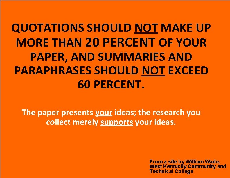 QUOTATIONS SHOULD NOT MAKE UP MORE THAN 20 PERCENT OF YOUR PAPER, AND SUMMARIES