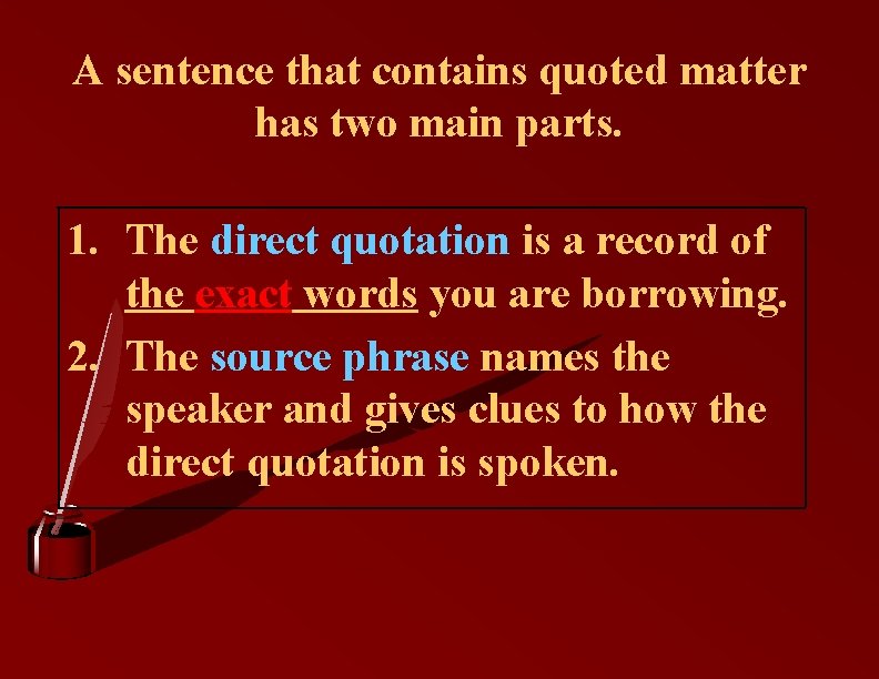 A sentence that contains quoted matter has two main parts. 1. The direct quotation