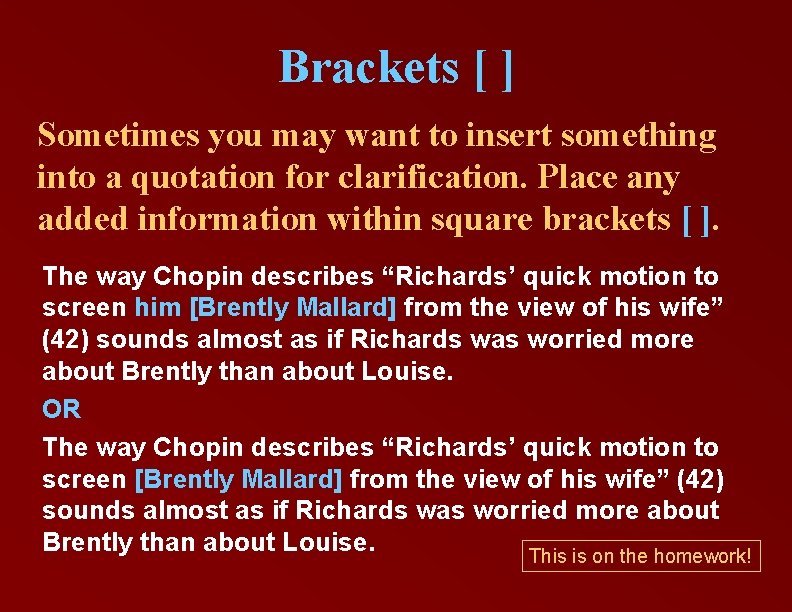 Brackets [ ] Sometimes you may want to insert something into a quotation for