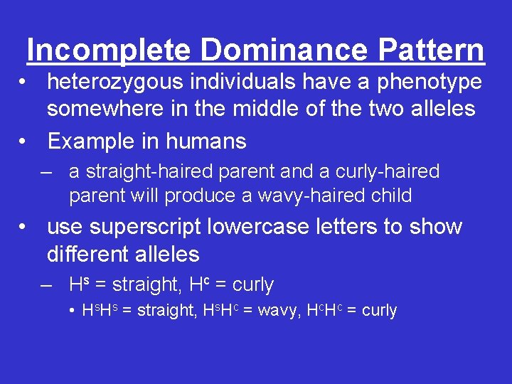 Incomplete Dominance Pattern • heterozygous individuals have a phenotype somewhere in the middle of