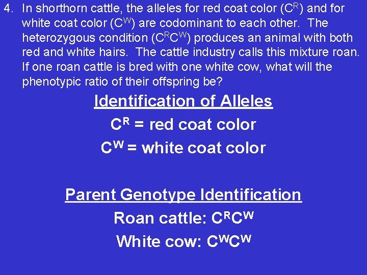 4. In shorthorn cattle, the alleles for red coat color (CR) and for white