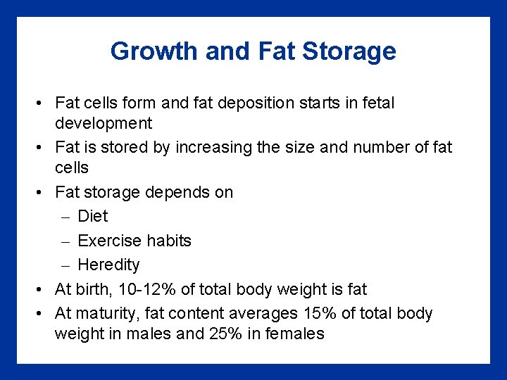 Growth and Fat Storage • Fat cells form and fat deposition starts in fetal