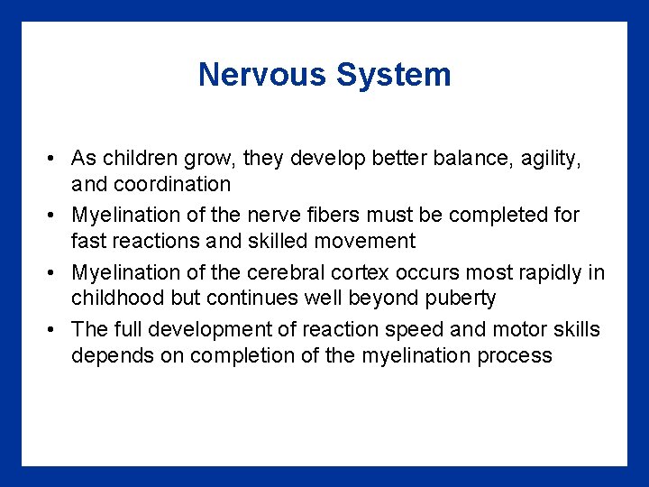 Nervous System • As children grow, they develop better balance, agility, and coordination •