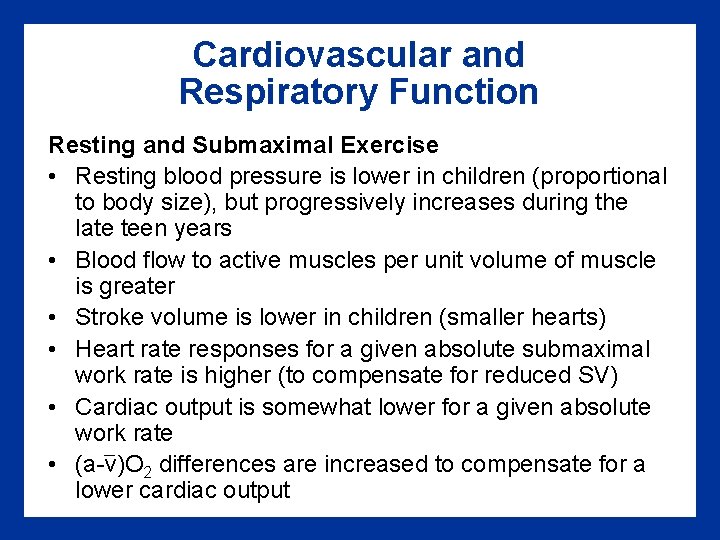 Cardiovascular and Respiratory Function Resting and Submaximal Exercise • Resting blood pressure is lower