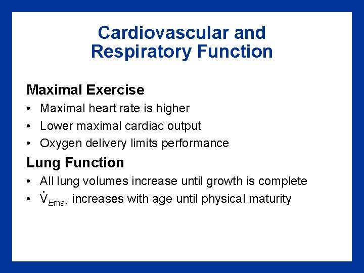 Cardiovascular and Respiratory Function Maximal Exercise • Maximal heart rate is higher • Lower