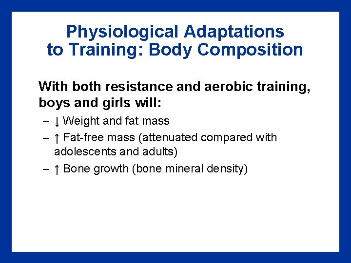 Physiological Adaptations to Training: Body Composition With both resistance and aerobic training, boys and