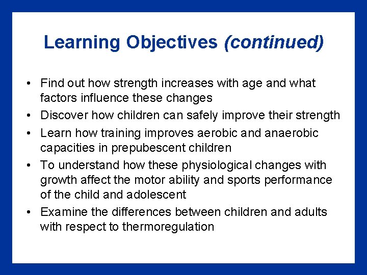 Learning Objectives (continued) • Find out how strength increases with age and what factors