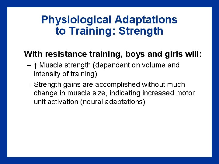 Physiological Adaptations to Training: Strength With resistance training, boys and girls will: – ↑