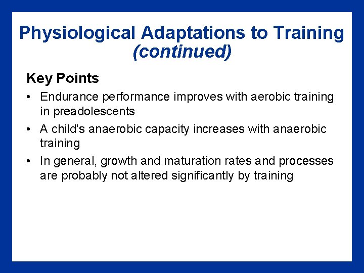 Physiological Adaptations to Training (continued) Key Points • Endurance performance improves with aerobic training