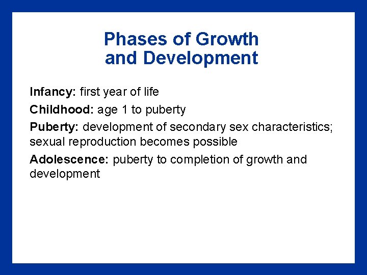 Phases of Growth and Development Infancy: first year of life Childhood: age 1 to