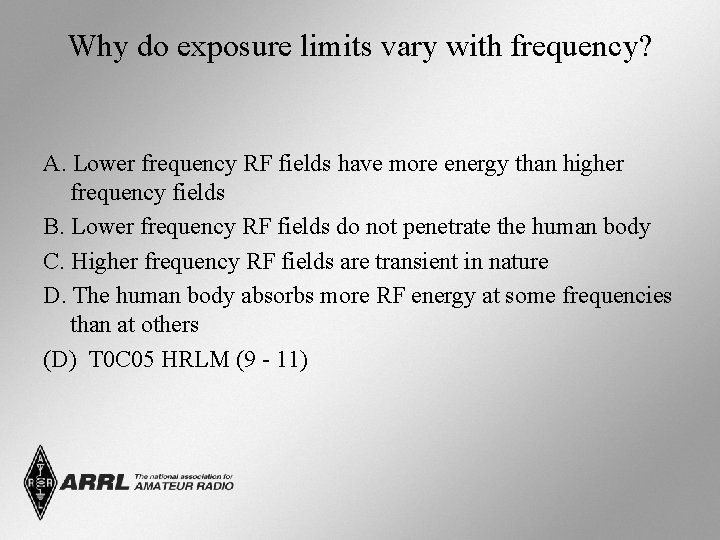 Why do exposure limits vary with frequency? A. Lower frequency RF fields have more