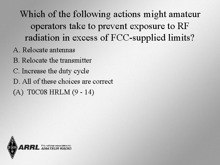 Which of the following actions might amateur operators take to prevent exposure to RF