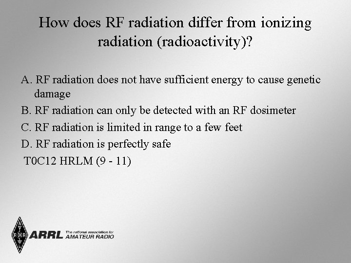 How does RF radiation differ from ionizing radiation (radioactivity)? A. RF radiation does not