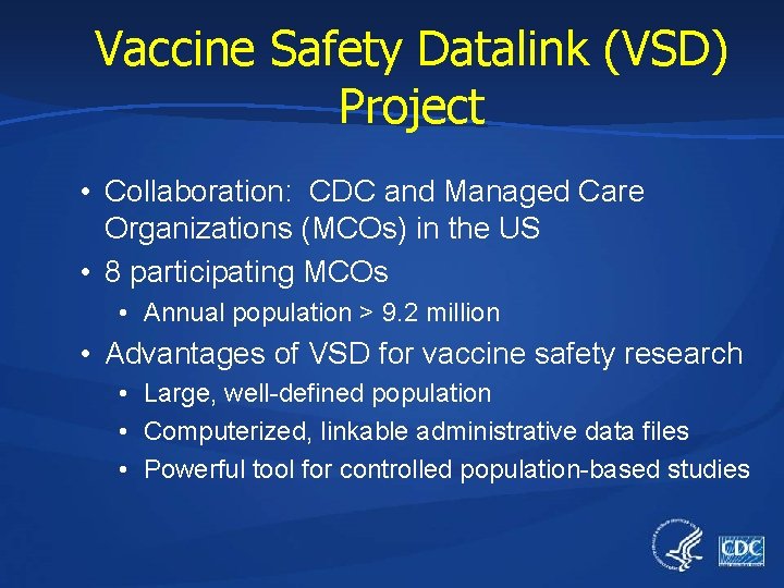 Vaccine Safety Datalink (VSD) Project • Collaboration: CDC and Managed Care Organizations (MCOs) in