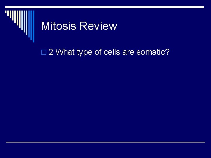 Mitosis Review o 2 What type of cells are somatic? 