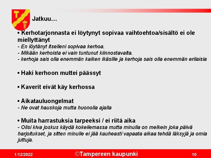 Jatkuu… • Kerhotarjonnasta ei löytynyt sopivaa vaihtoehtoa/sisältö ei ole miellyttänyt - En löytänyt itselleni