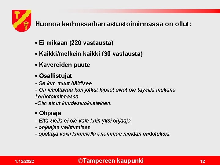 Huonoa kerhossa/harrastustoiminnassa on ollut: • Ei mikään (220 vastausta) • Kaikki/melkein kaikki (30 vastausta)