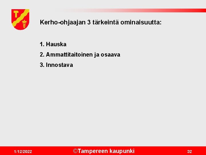 Kerho-ohjaajan 3 tärkeintä ominaisuutta: 1. Hauska 2. Ammattitaitoinen ja osaava 3. Innostava 1/12/2022 ©Tampereen