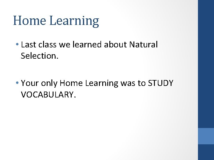 Home Learning • Last class we learned about Natural Selection. • Your only Home