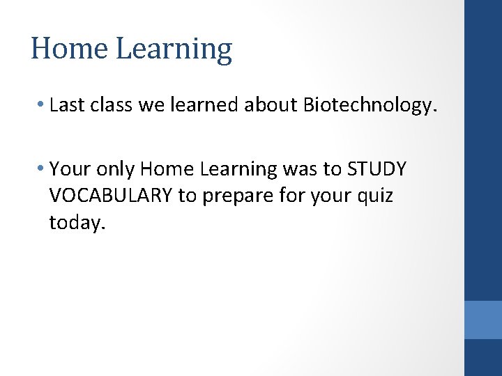 Home Learning • Last class we learned about Biotechnology. • Your only Home Learning