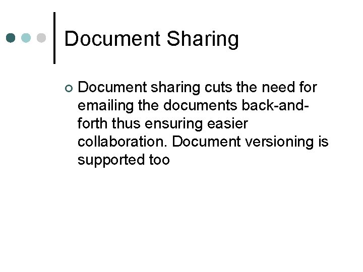 Document Sharing ¢ Document sharing cuts the need for emailing the documents back-andforth thus