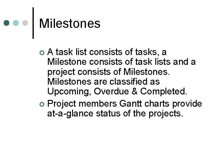 Milestones A task list consists of tasks, a Milestone consists of task lists and