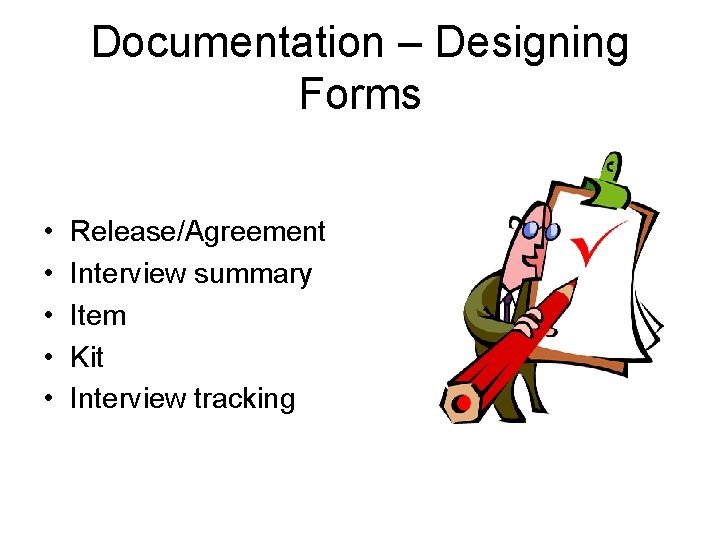 Documentation – Designing Forms • • • Release/Agreement Interview summary Item Kit Interview tracking
