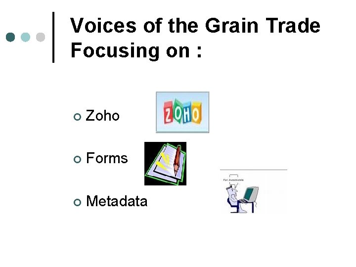 Voices of the Grain Trade Focusing on : ¢ Zoho ¢ Forms ¢ Metadata