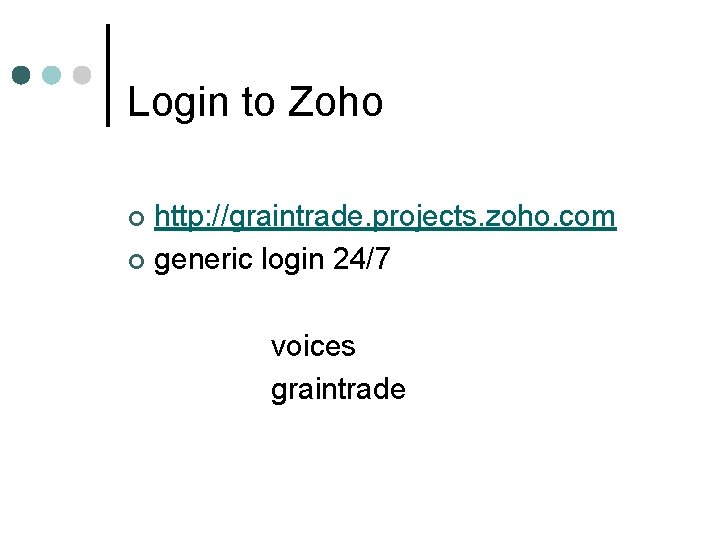 Login to Zoho http: //graintrade. projects. zoho. com ¢ generic login 24/7 ¢ voices