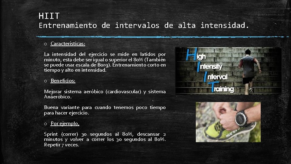 HIIT Entrenamiento de intervalos de alta intensidad. o Características: La intensidad del ejercicio se