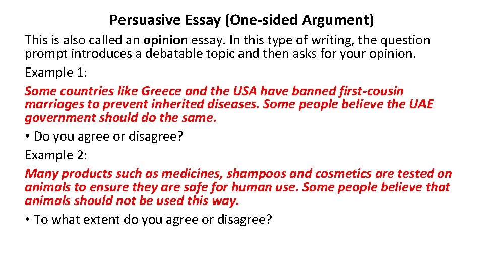 Persuasive Essay (One-sided Argument) This is also called an opinion essay. In this type