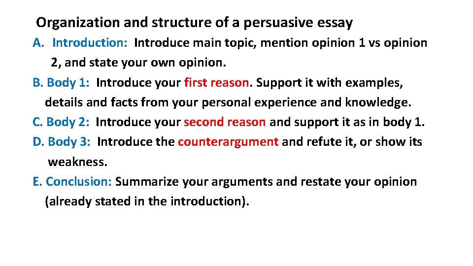 Organization and structure of a persuasive essay A. Introduction: Introduce main topic, mention opinion