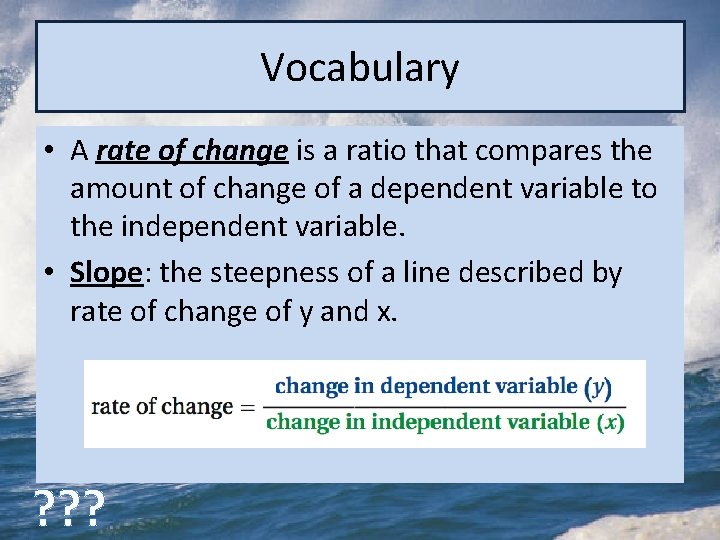Vocabulary • A rate of change is a ratio that compares the amount of