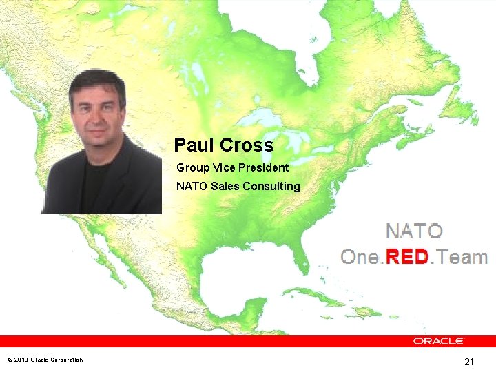 Paul Cross Group Vice President NATO Sales Consulting © 2010 Oracle Corporation 21 