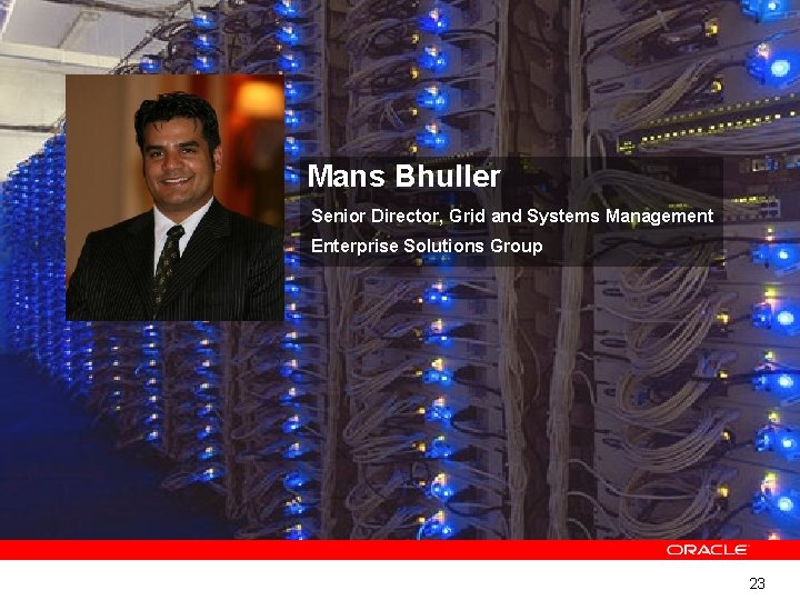 Mans Bhuller Senior Director, Grid and Systems Management Enterprise Solutions Group 23 