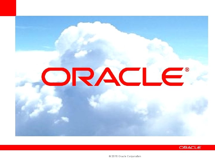 © 2010 Oracle Corporation 