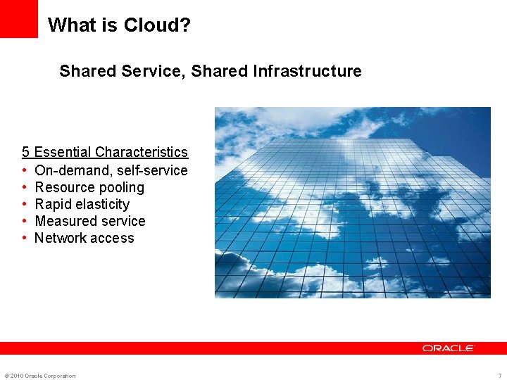 What is Cloud? Shared Service, Shared Infrastructure 5 Essential Characteristics • On-demand, self-service •