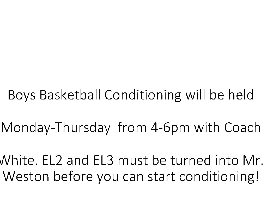 Boys Basketball Conditioning will be held Monday-Thursday from 4 -6 pm with Coach White.