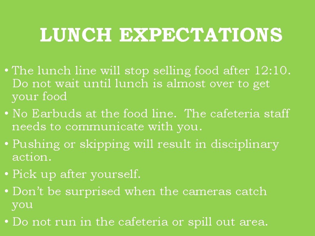 LUNCH EXPECTATIONS • The lunch line will stop selling food after 12: 10. Do