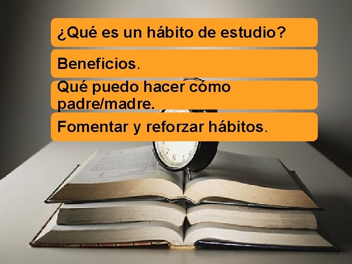 ¿Qué es un hábito de estudio? Beneficios. Qué puedo hacer cómo padre/madre. Fomentar y