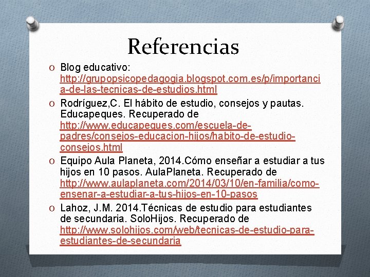 Referencias O Blog educativo: http: //grupopsicopedagogia. blogspot. com. es/p/importanci a-de-las-tecnicas-de-estudios. html O Rodríguez, C.