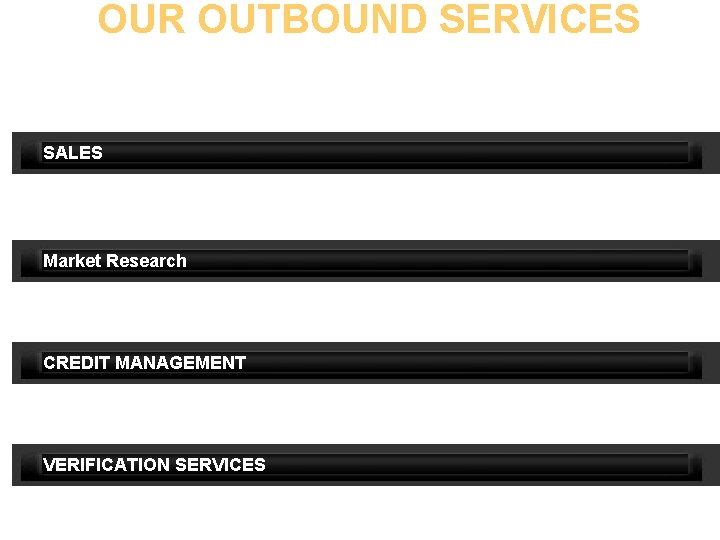 OUR OUTBOUND SERVICES we serve our customers with top-notch outbound call center services and
