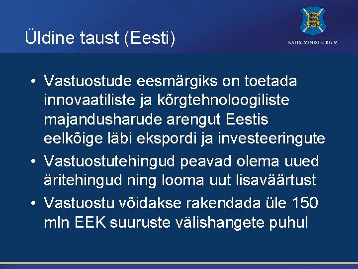 Üldine taust (Eesti) • Vastuostude eesmärgiks on toetada innovaatiliste ja kõrgtehnoloogiliste majandusharude arengut Eestis