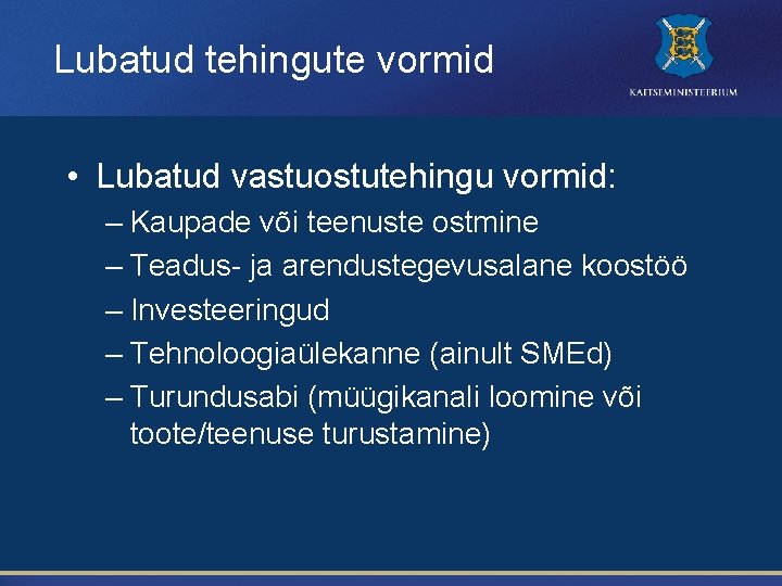 Lubatud tehingute vormid • Lubatud vastuostutehingu vormid: – Kaupade või teenuste ostmine – Teadus-