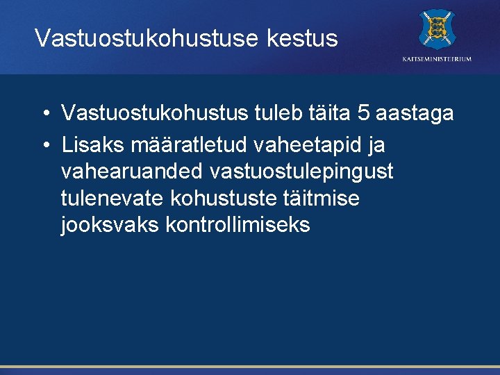 Vastuostukohustuse kestus • Vastuostukohustus tuleb täita 5 aastaga • Lisaks määratletud vaheetapid ja vahearuanded