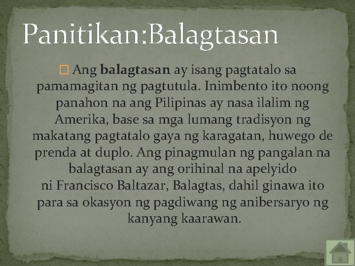 Panitikan: Balagtasan � Ang balagtasan ay isang pagtatalo sa pamamagitan ng pagtutula. Inimbento ito