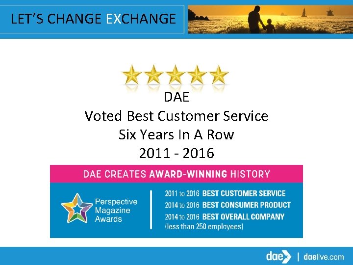 LET’S CHANGE EXCHANGE DAE Voted Best Customer Service Six Years In A Row 2011