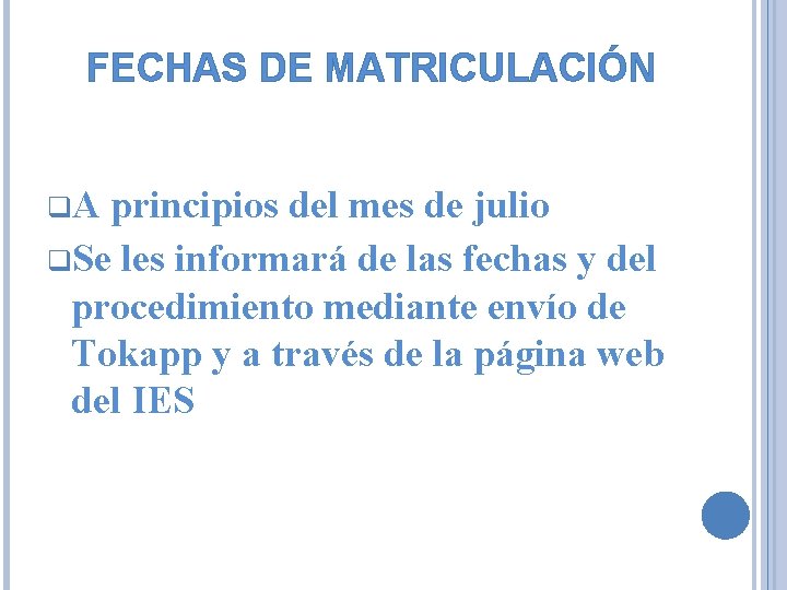 FECHAS DE MATRICULACIÓN q. A principios del mes de julio q. Se les informará