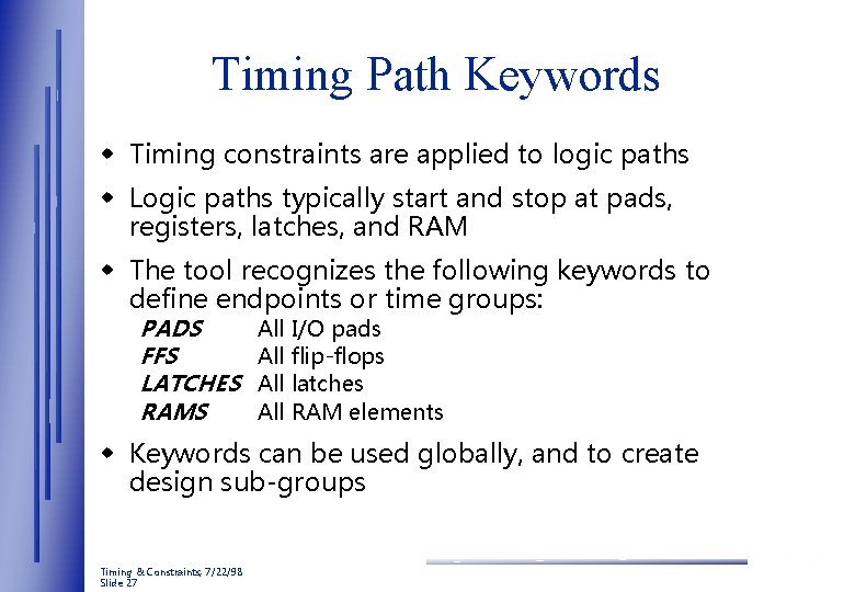 Timing Path Keywords w Timing constraints are applied to logic paths w Logic paths